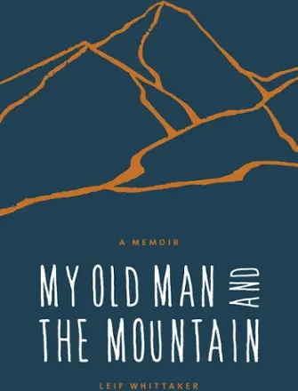 My Old Man And The Mountain: A Memoir 1