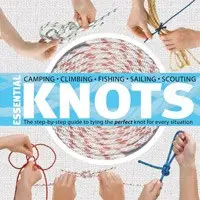 Essential Knots: The Step-By-Step To Tying The Perfect Knot For Every Situation 1